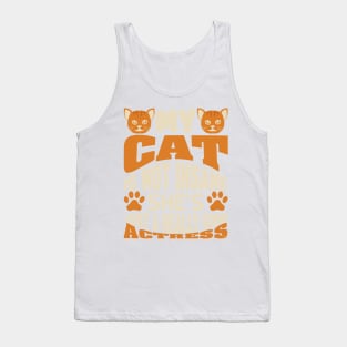 MY CAT IS NOT INSANE SHE'S JUST A REALLY GOOD ACTRESS Tank Top